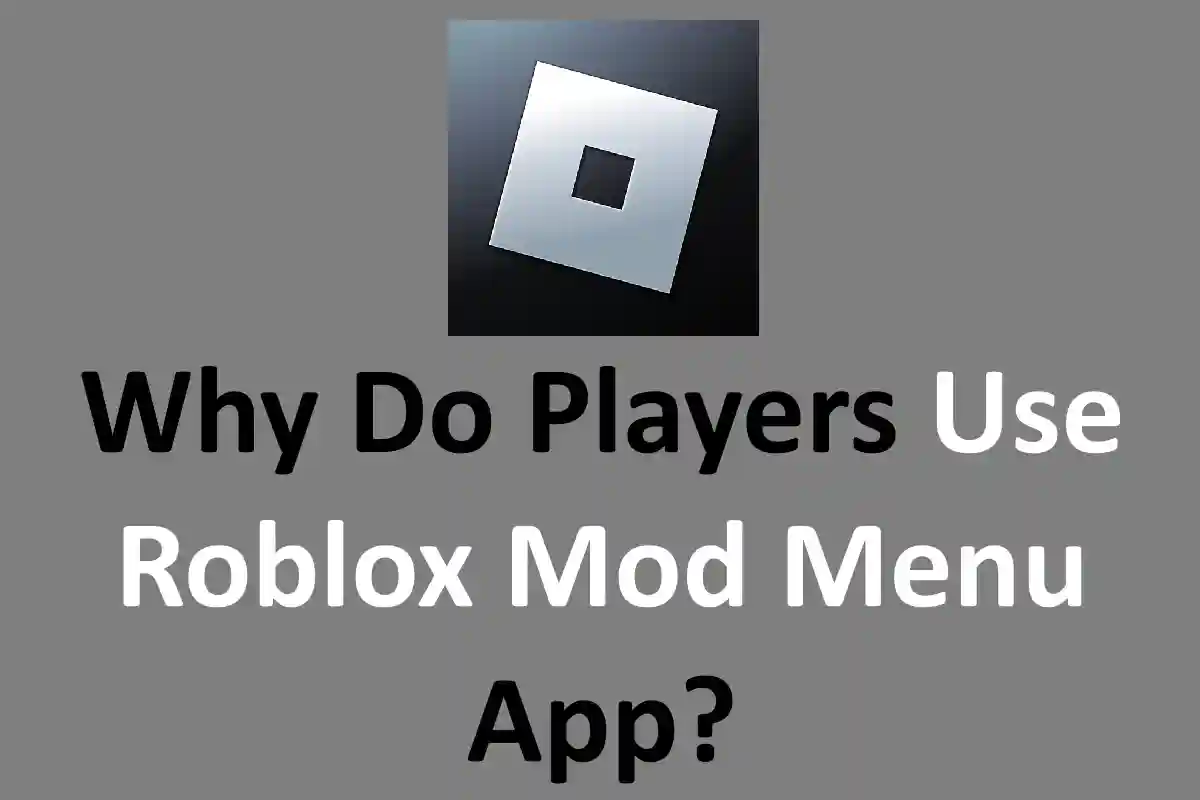 Why Do Players Use Roblox Mod Menu App?